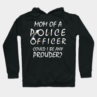 Proud Mom of a Police Officer Hoodie